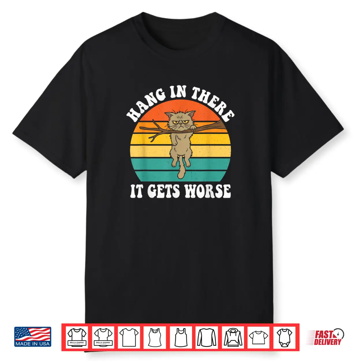 Hang in There It Gets Worse Sarcastic Humor Cat Shirt