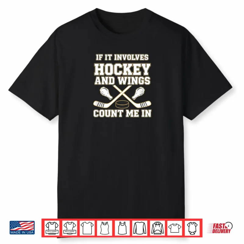 Hockey and Wings If It Involves Hockey Count Me in Shirt