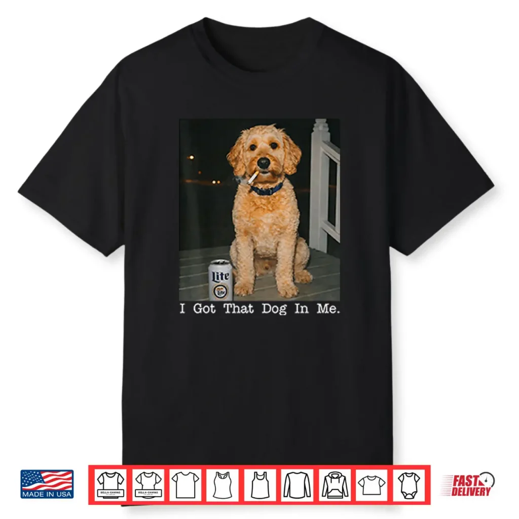 I Got That Dog In Me Golden Doodle Shirt 1 I Got That Dog In Me Golden Doodle Shirt