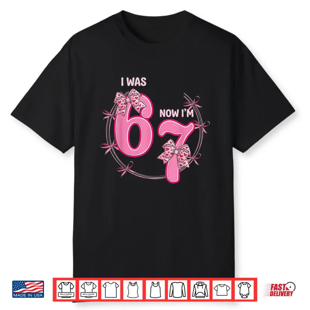 I Was 6 Now Im 7 Birthday Girl 6 7 Bday Coquette Bow 7Th Shirt
