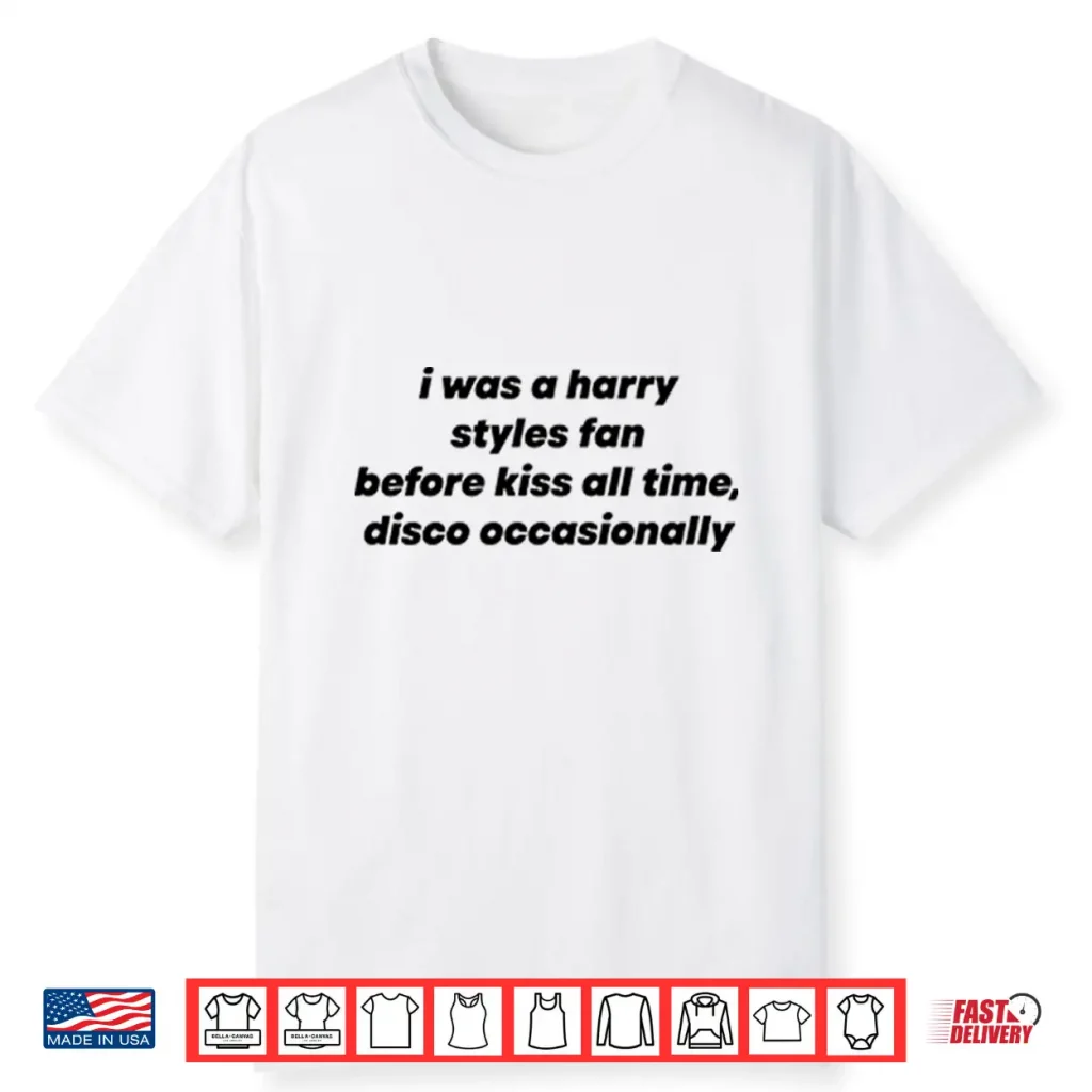I Was A Harry Styles Fan Before Kiss All Time Disco Occasionally Shirt