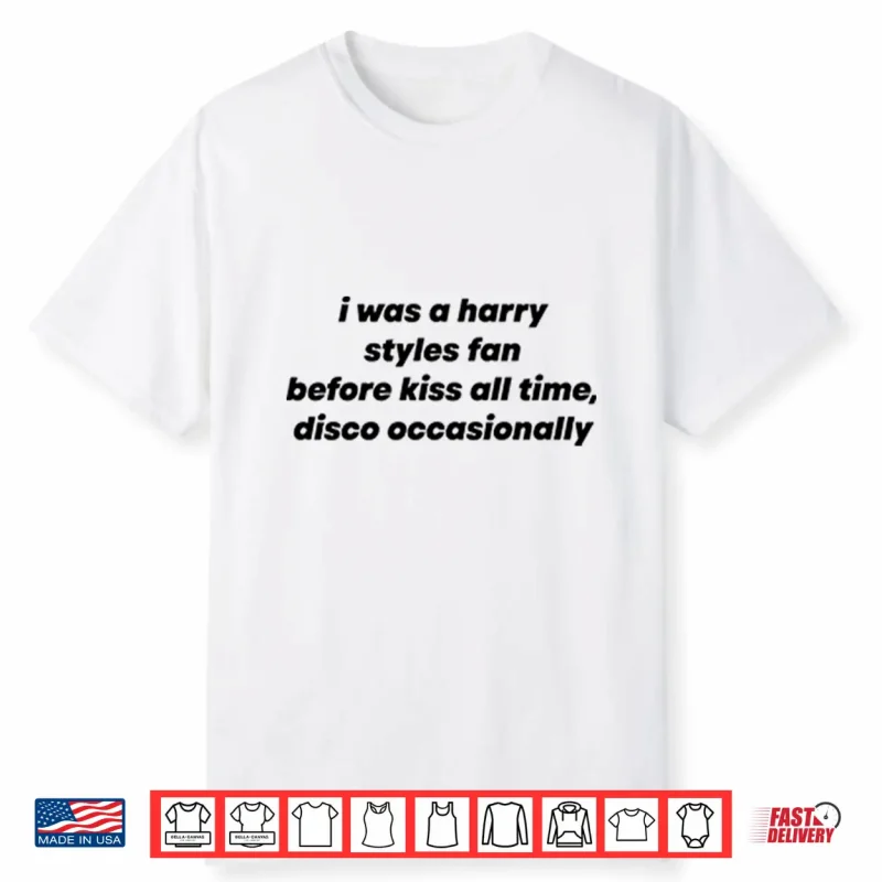 I Was A Harry Styles Fan Before Kiss All Time Disco Occasionally Shirt