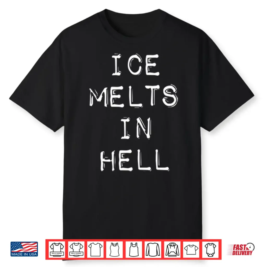 ICE Melts In Hell Shirt