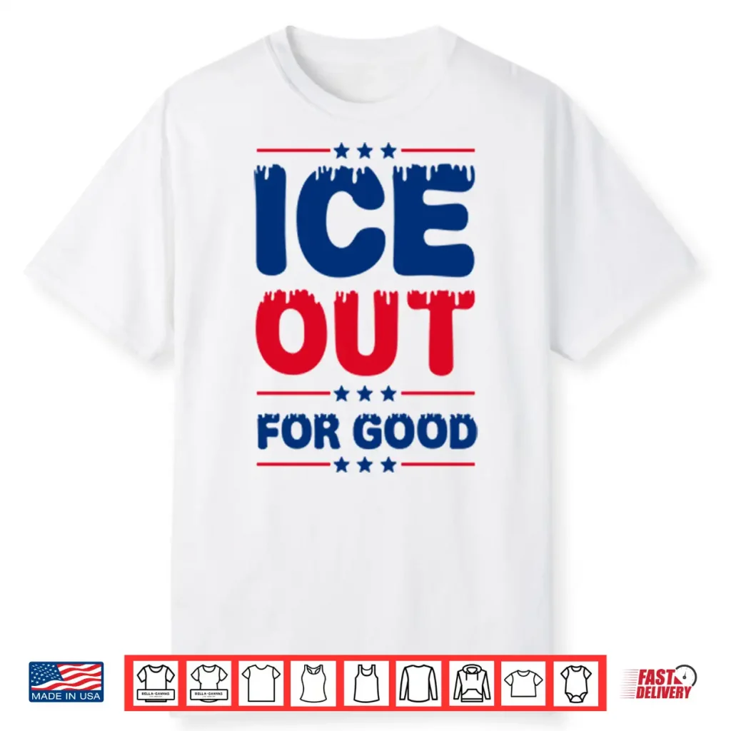 Ice Out For Good Bold Protest Shirt