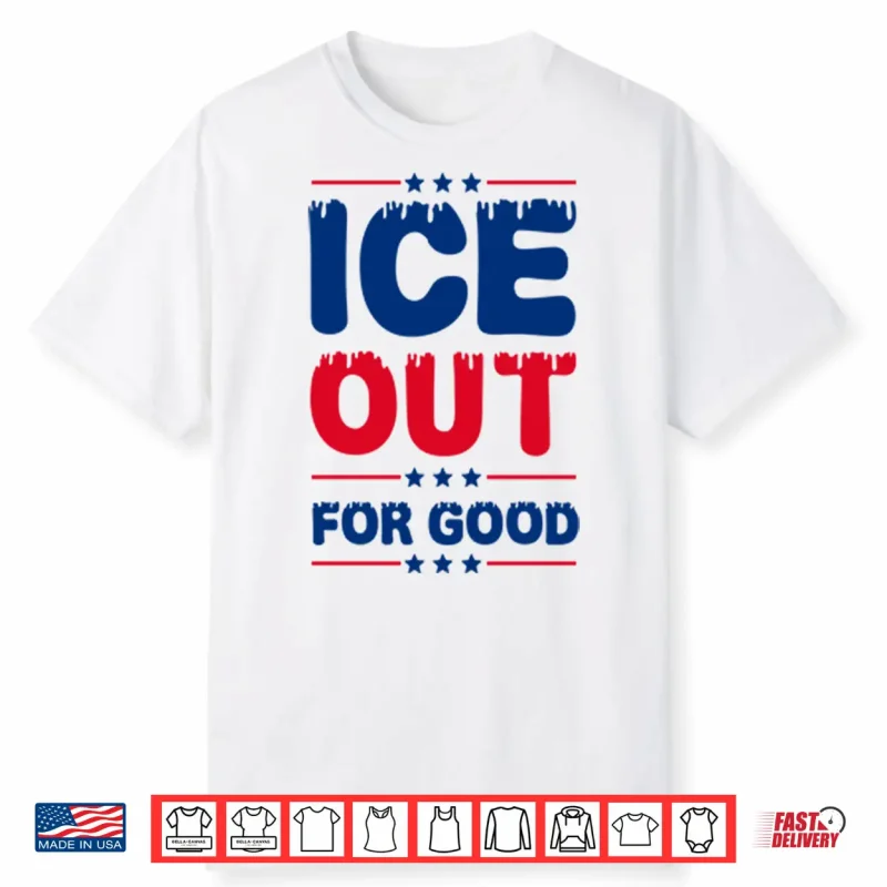 Ice Out For Good Bold Protest Shirt