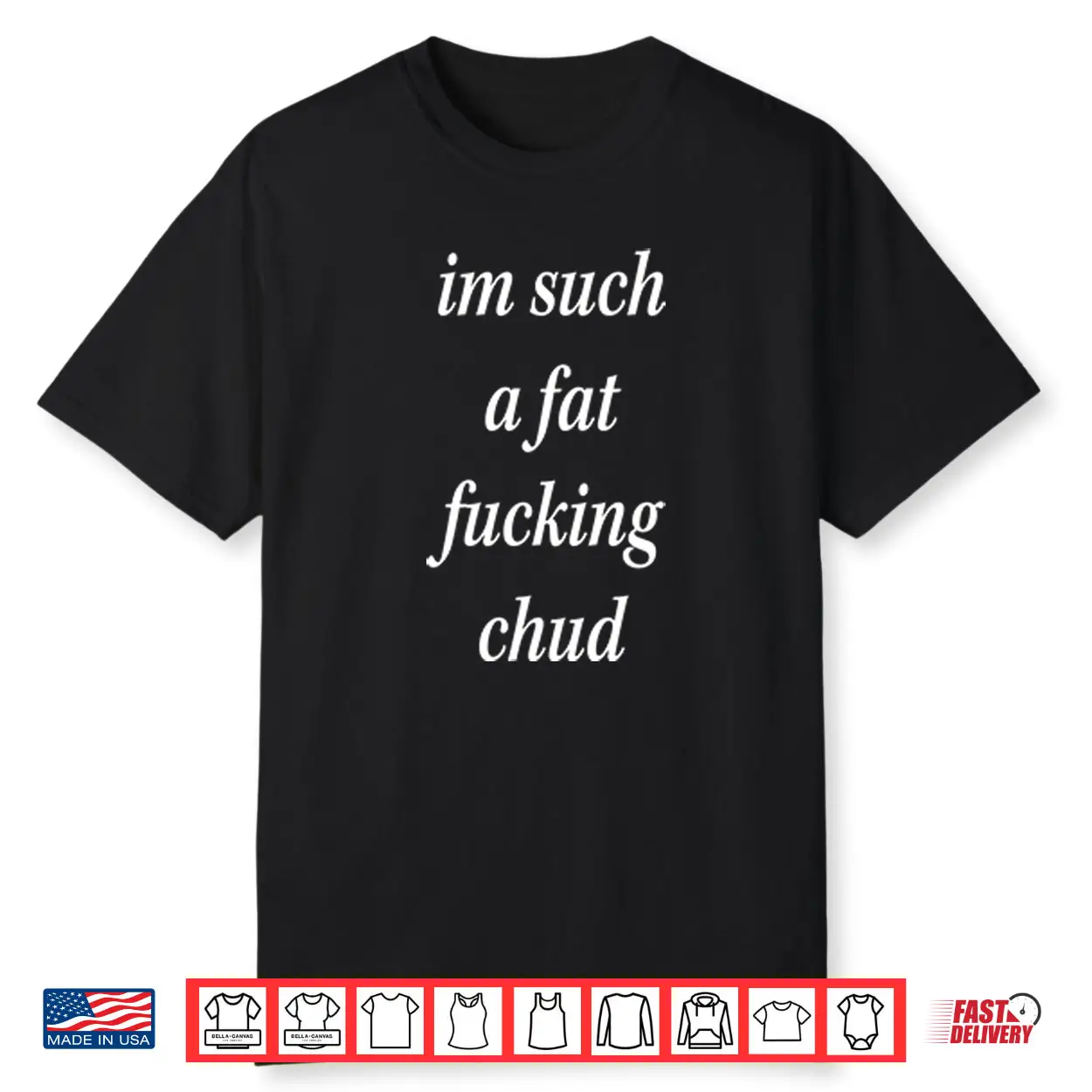 I’m Such A Fat Fucking Chud Shirt