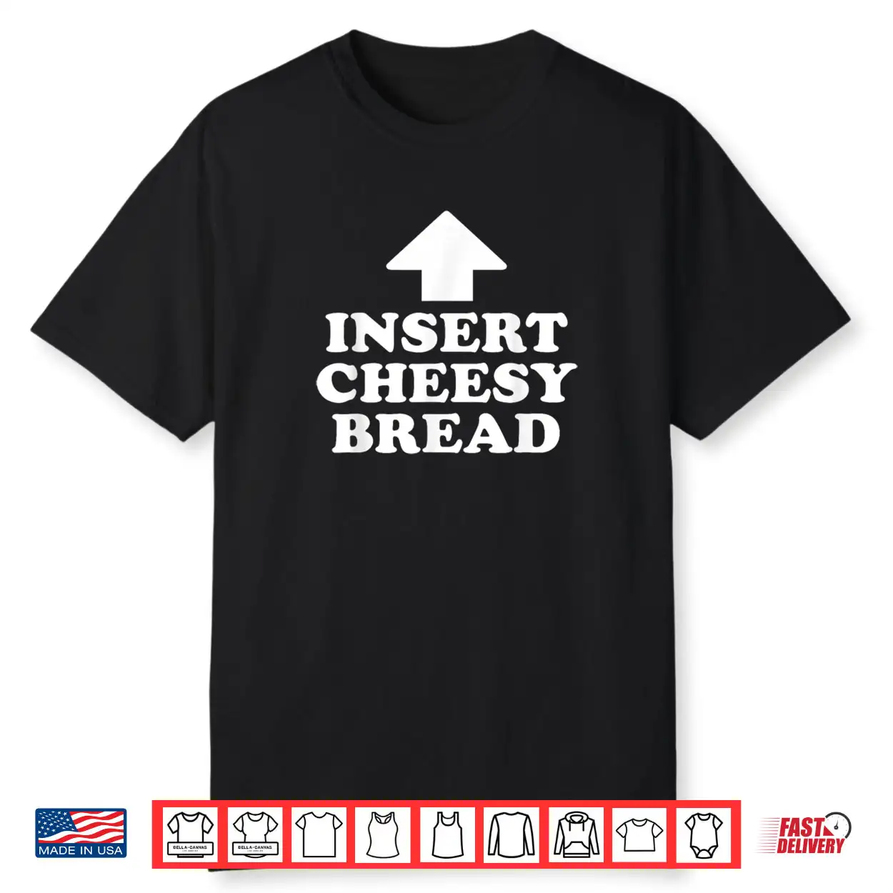Insert Cheesy Bread Funny Meme Men Women Shirt