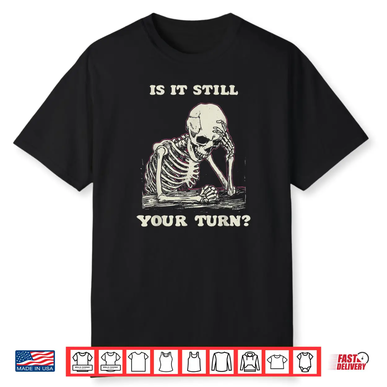 Is It Still Your Turn Skeleton Waiting Quote Meme Shirt