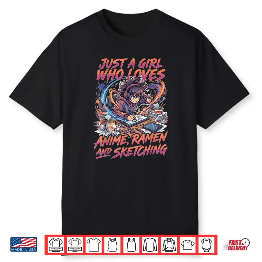 Just A Girl Who Loves Anime Ramen and Sketching Manga Lovers Shirt 1 Just A Girl Who Loves Anime Ramen and Sketching Manga Lovers Shirt