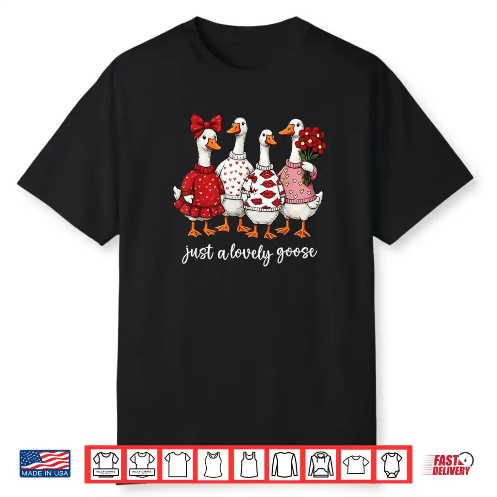 Just A Lovely Goose Cute Silly Goose Valentine’s Day Shirt