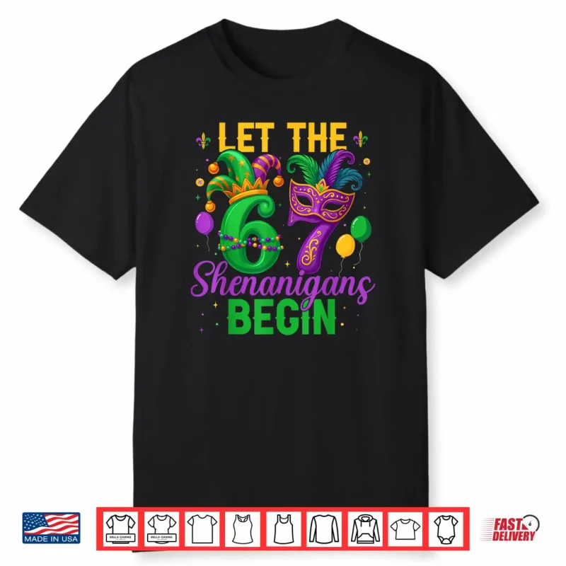 Let The 67 Shenanigans Begin for Women Men Kids Mardi Gras Shirt