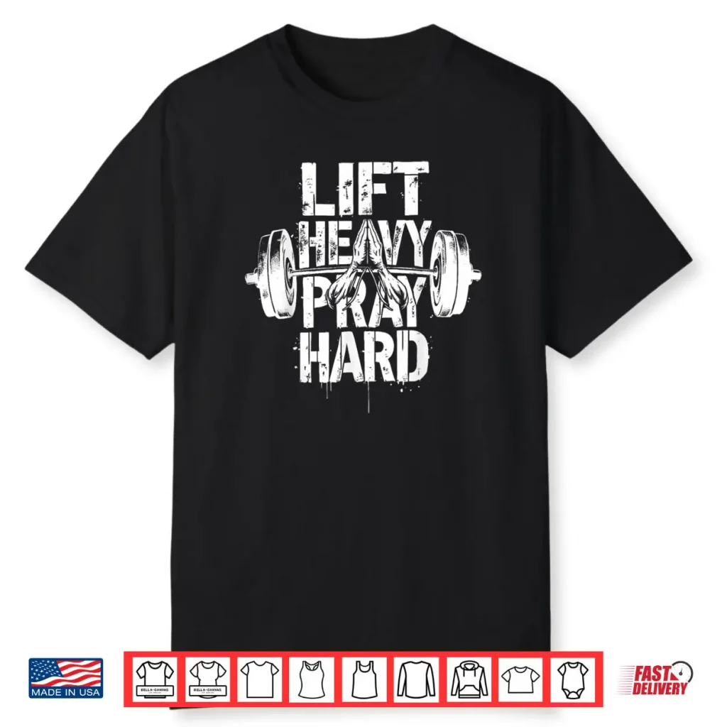 Lift Heavy Pray Hard Christian Gym Workout Shirt 1 Lift Heavy Pray Hard Christian Gym Workout Shirt