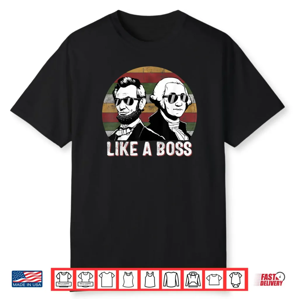 Like A Boss Presidents Day Washington Lincoln Abe George Shirt 1 Like A Boss Presidents Day Washington Lincoln Abe George Shirt