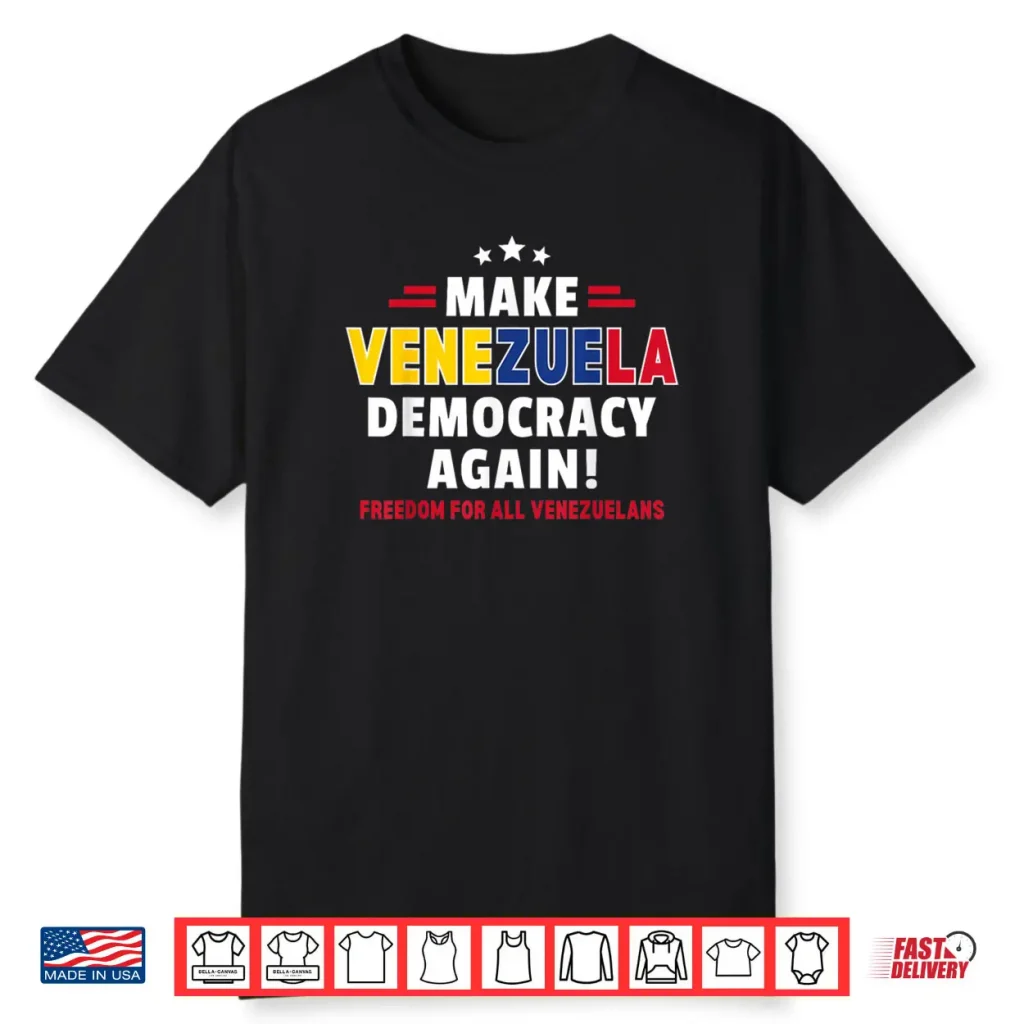 Make Venezuela Democracy Again Freedom for All Venezuelans Shirt 1 Make Venezuela Democracy Again Freedom for All Venezuelans Shirt