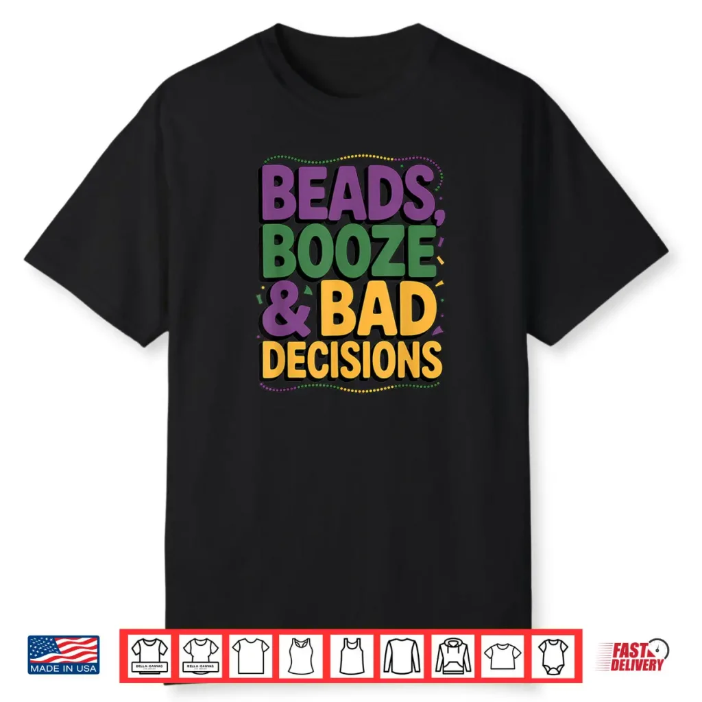 Mardi Gras Beads Booze Bad Decisions Party Parade Shirt 1 Mardi Gras Beads Booze Bad Decisions Party Parade Shirt