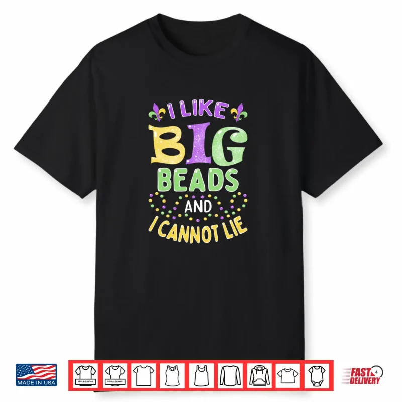 Mardi Gras I Like Big Beads and I Cannot Lie Shirt