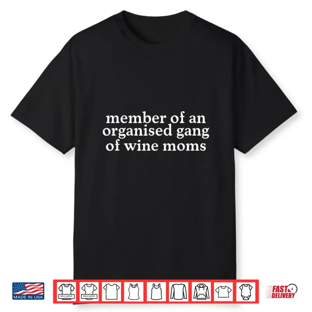 Member Of An Organized Gang Of Wine Moms Funny Shirt