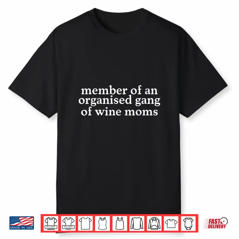 Member Of An Organized Gang Of Wine Moms Funny Shirt