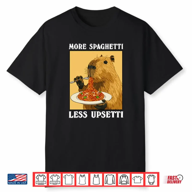 More Spaghetti Less Upsetti Capybara Shirt