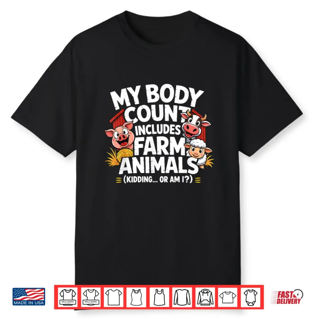 My Body Count Includes Farm Animals Funny Farmer Shirt
