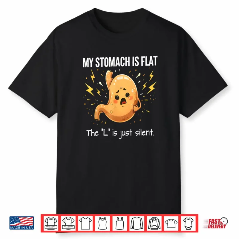 My Stomach is Flat The L is Just Silent Funny Saying Quote Shirt