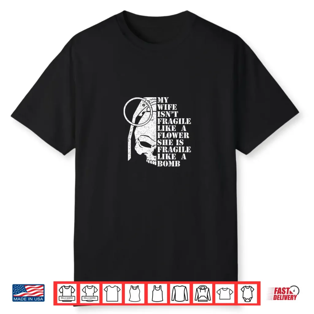 My Wife Is Fragile Like A Bomb Not Flower Distressed Spouse Shirt