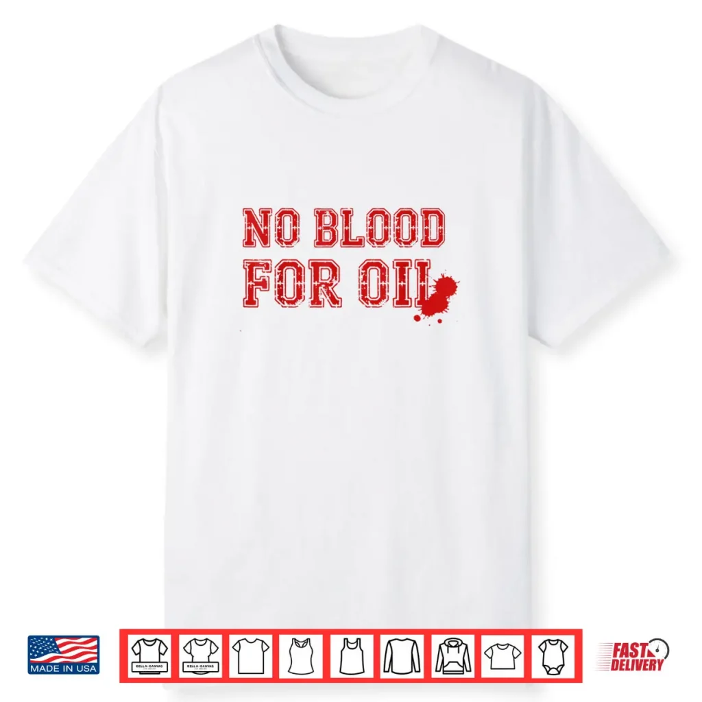 No Blood for Oil Shirt 1 No Blood for Oil Shirt