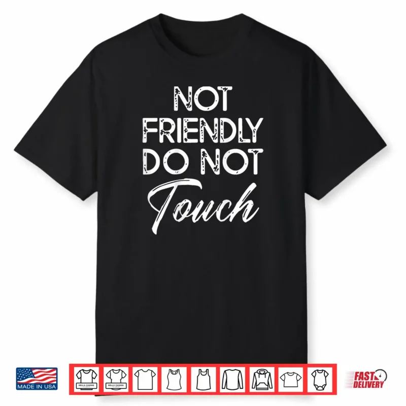 Not Friendly Do Not Touch Shirt