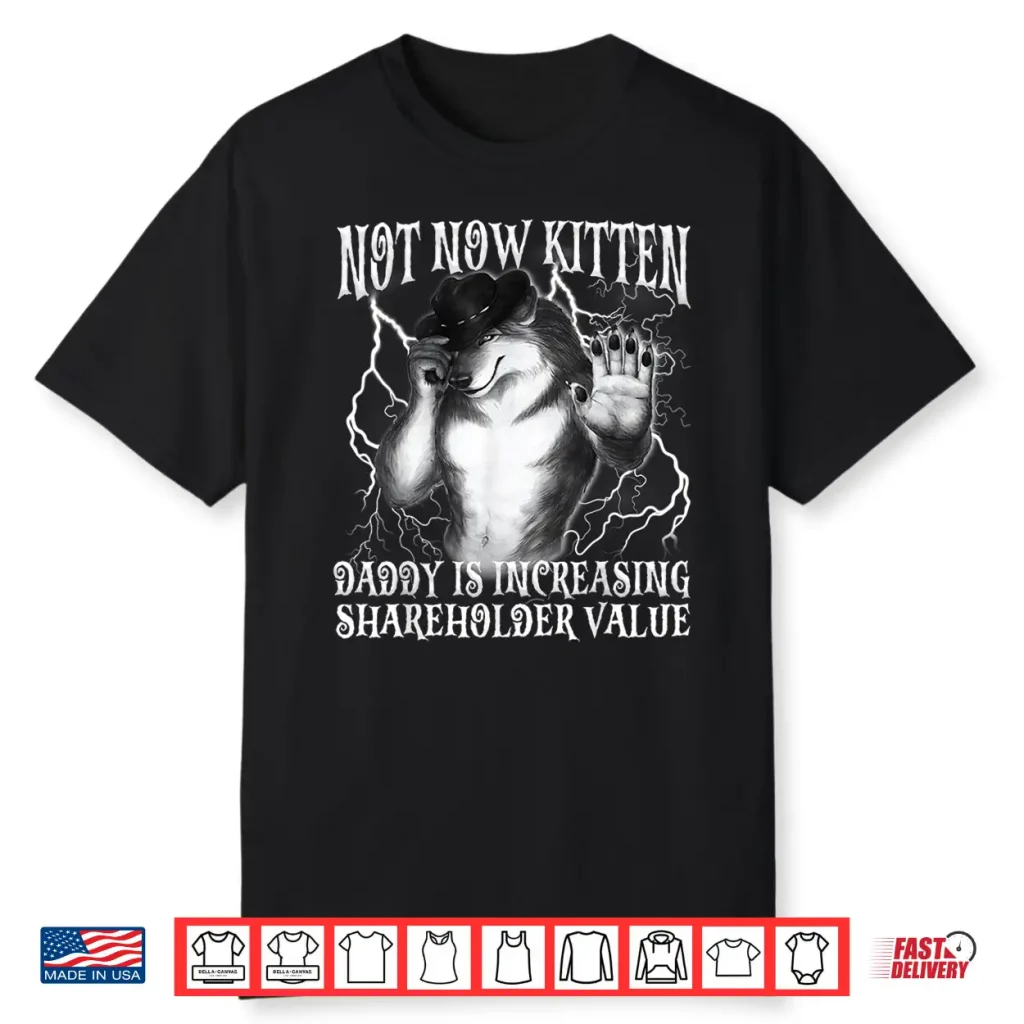 Not Now Kitten Daddy Increasing Shareholder Value Funny Wolf Shirt