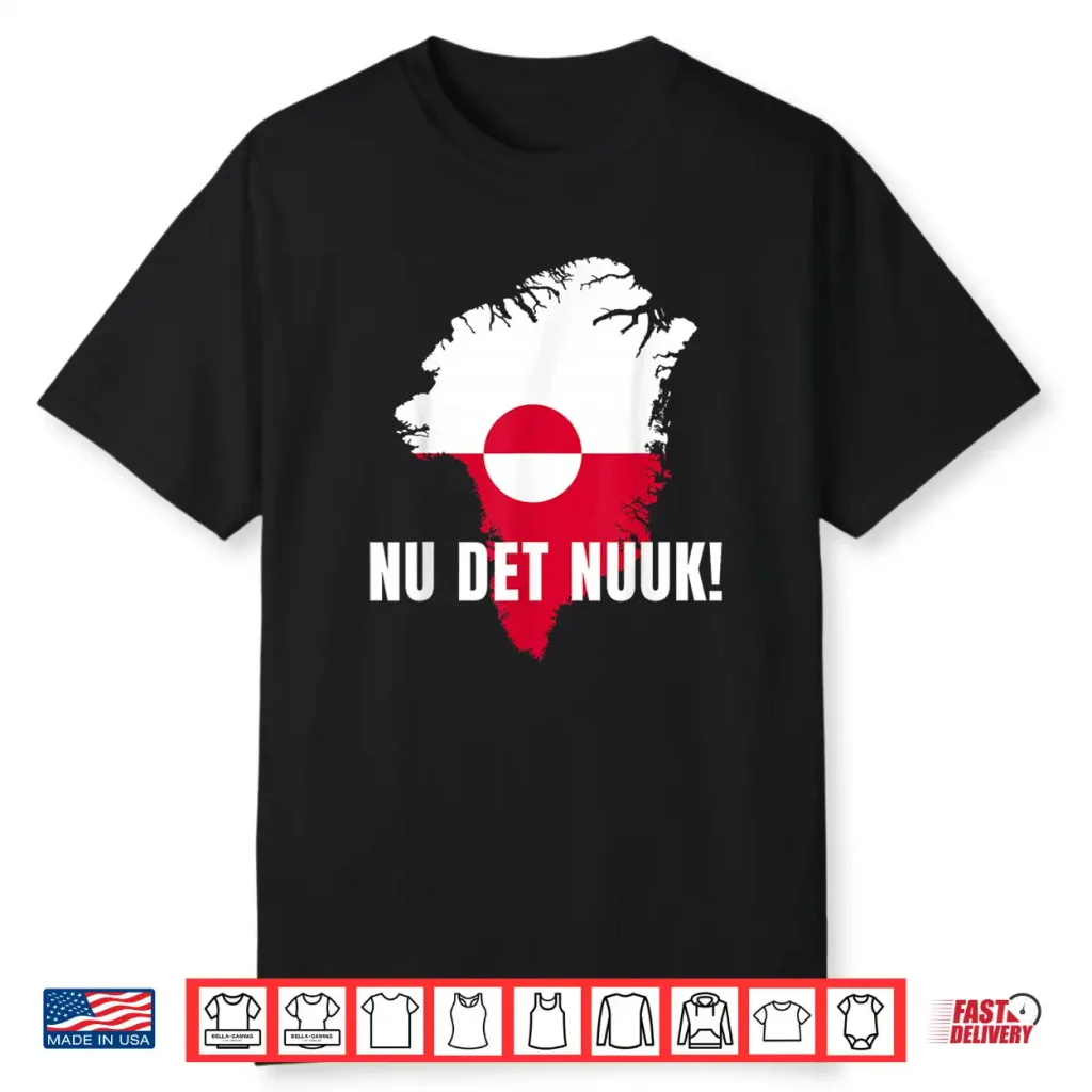 Nu Det Nuuk Now’S Enough Funny Saying Greenlandic Flag Shirt