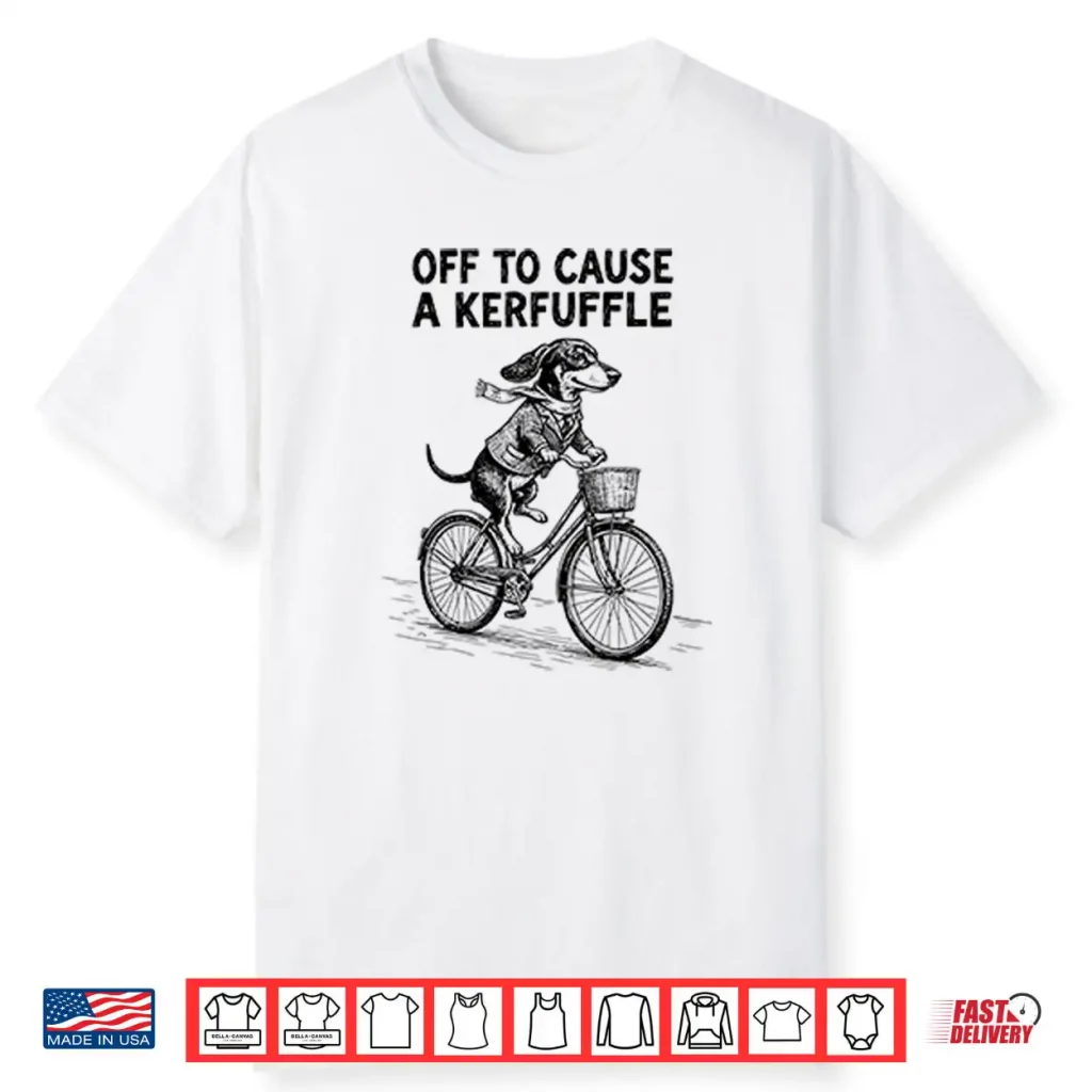 Off To Cause A Kerfuffle Dachshund Shirt