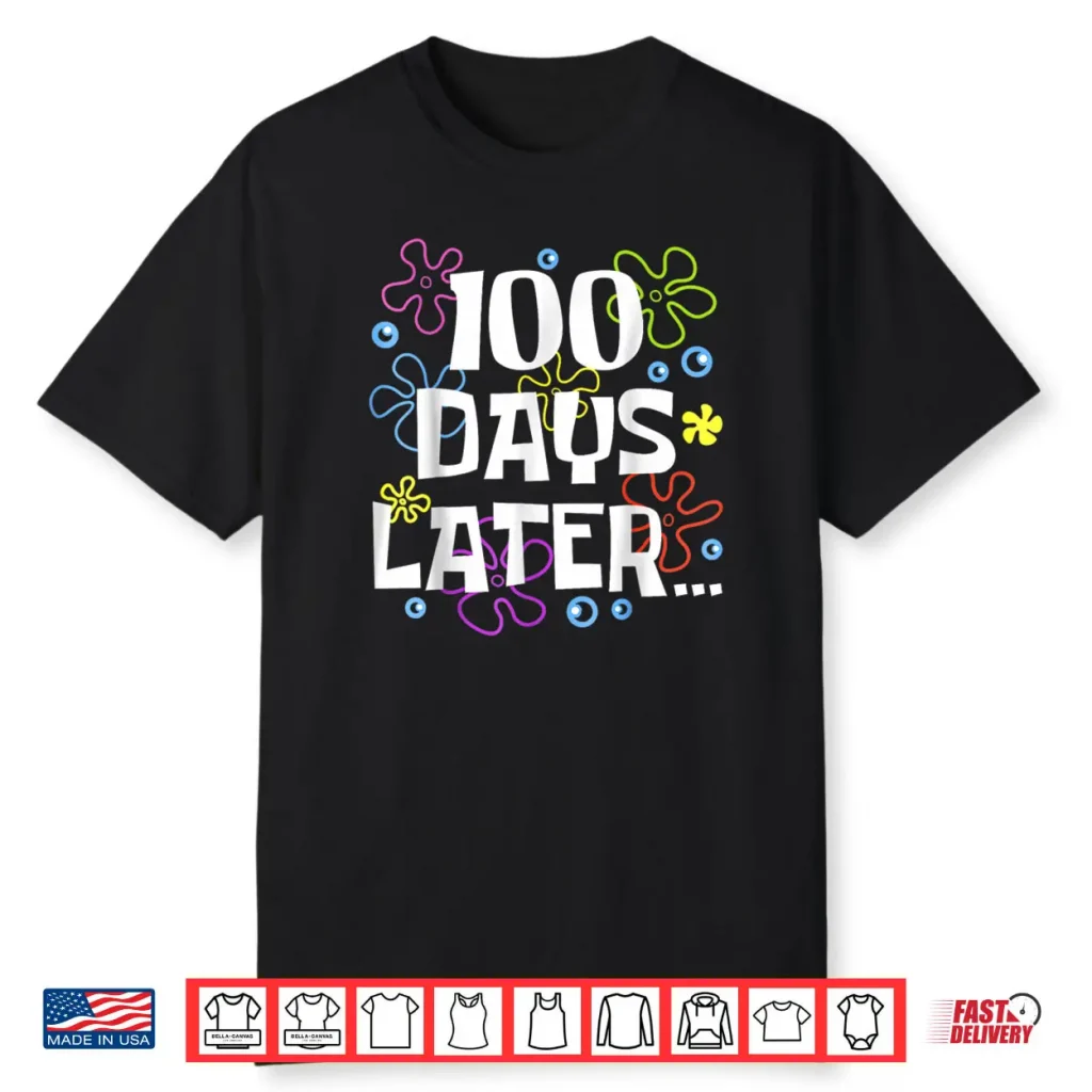 One Hundred 100 Days Later 100th Day of School Meme Shirt 1 One Hundred 100 Days Later 100th Day of School Meme Shirt