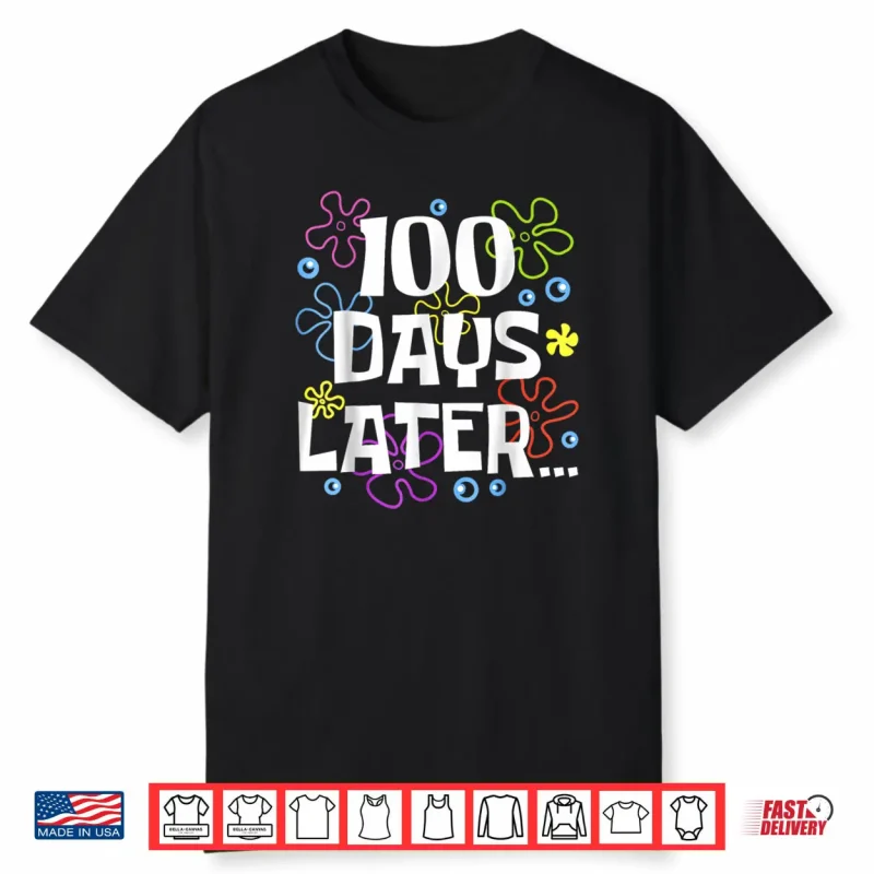 One Hundred 100 Days Later 100th Day of School Meme Shirt