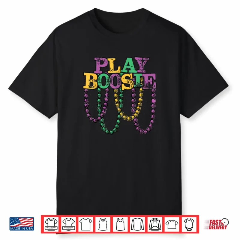 Play Boosie Beads Mardi Gras Carnival Louisiana New Orleans Shirt