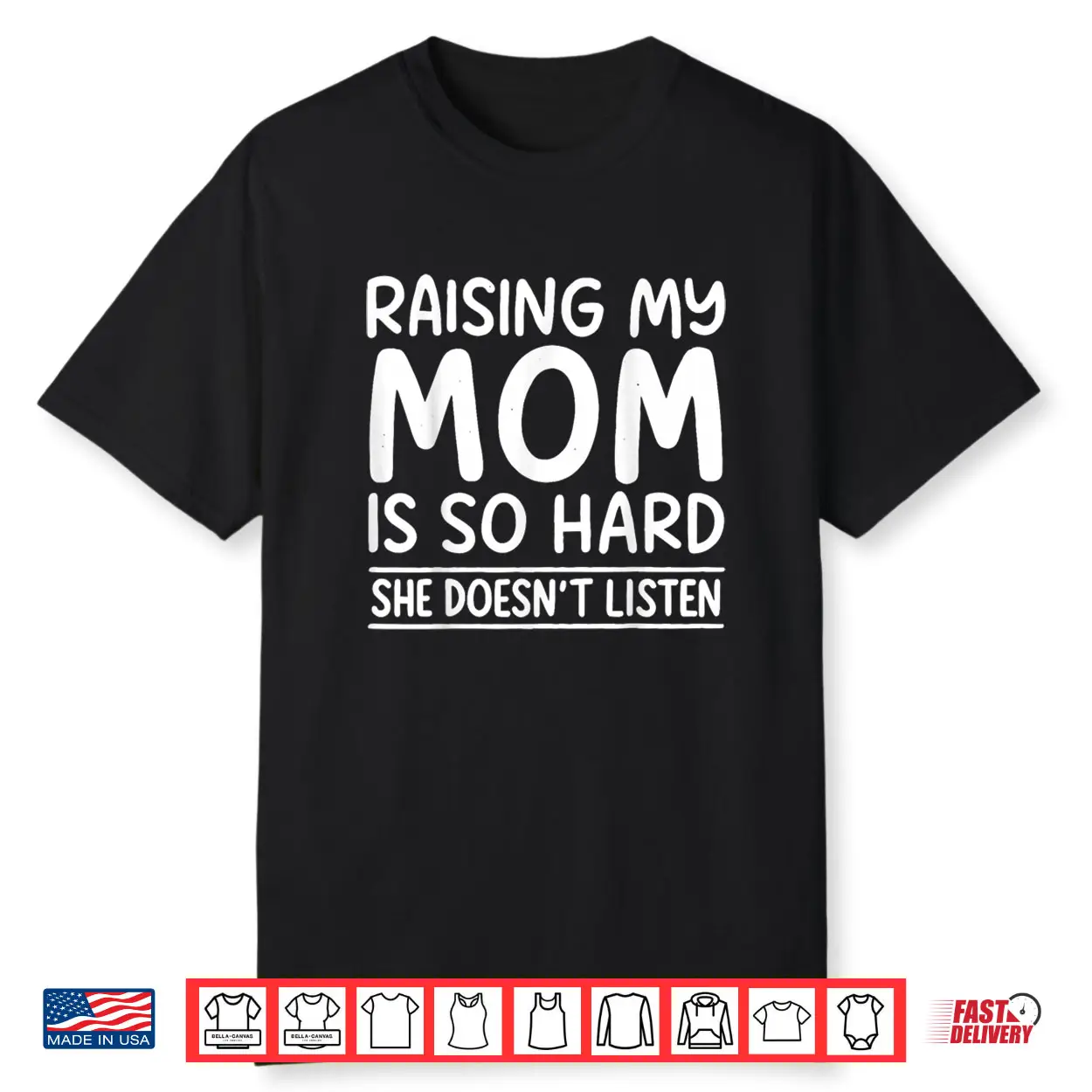 Raising My Mom is So Hard She Doesn’t Listen Shirt