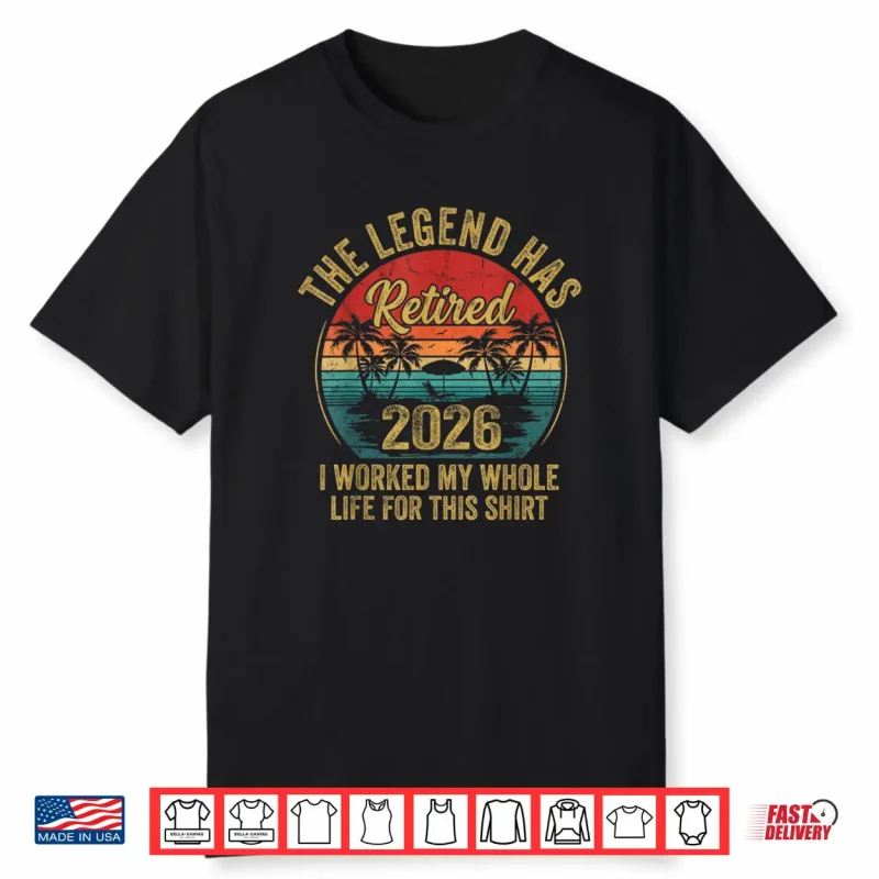 Retired 2026 Worked Whole Life for This Women Men Retirement Shirt