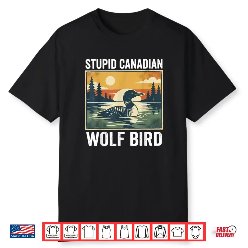Retro Funny Sarcastic Animal Stupid Canadian Wolf Bird Loon Shirt 1 Retro Funny Sarcastic Animal Stupid Canadian Wolf Bird Loon Shirt