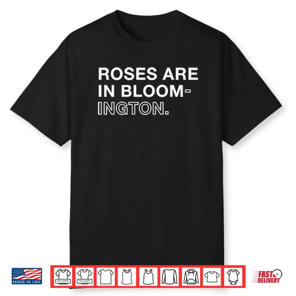 Roses Are In Bloom ington Shirt 1 Roses Are In Bloom ington Shirt
