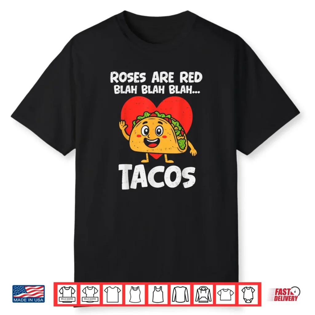 Roses Blah Tacos Valentines Food Lover Shirt 1 Roses Blah Tacos Valentines Food Lover Shirt