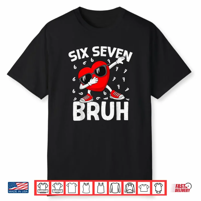 Six Seven Bruh 6 7 Meme Dab Heart Valentines Day Shirt
