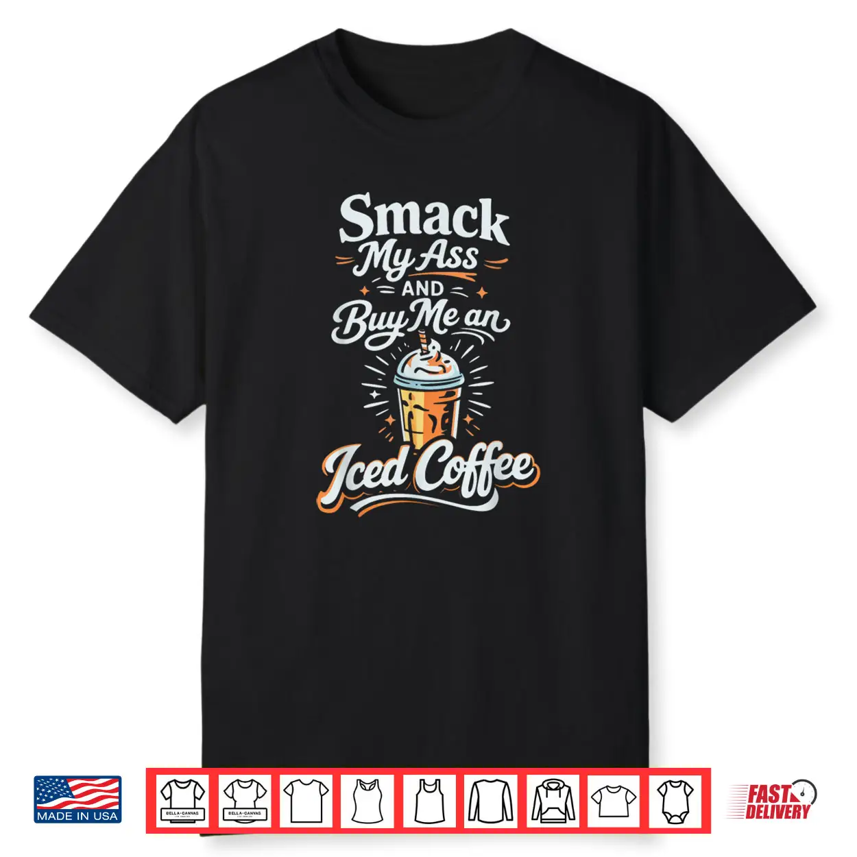 Smack My Ass and Buy Me an Iced Coffee Shirt