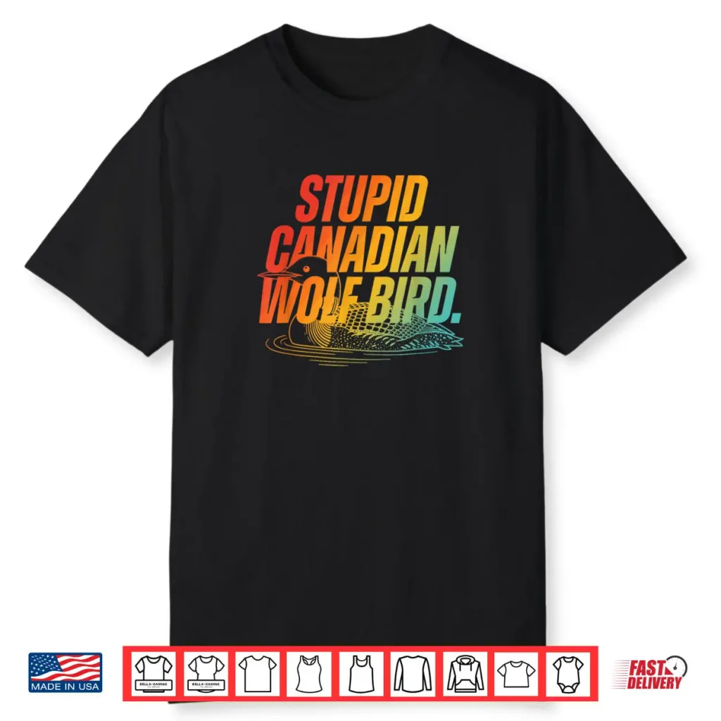 Stupid Canadian Wolf Bird Funny Design Shirt 1 Stupid Canadian Wolf Bird Funny Design Shirt