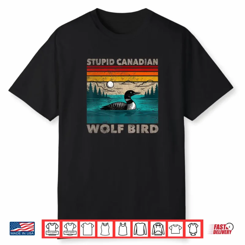 Stupid Canadian Wolf Bird Funny Loon Animal Loons Meme Shirt