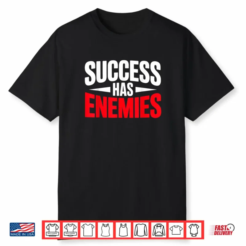 Success Has Enemies Motivational Quote Shirt