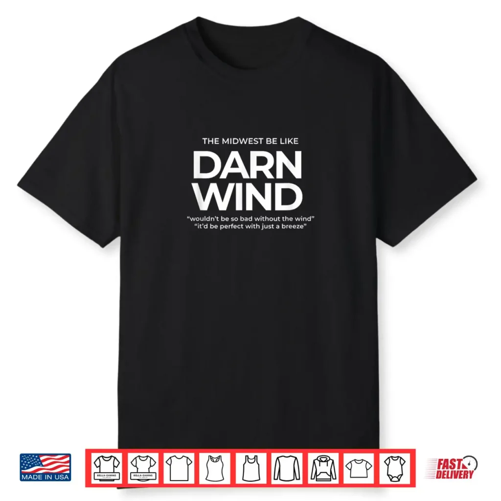 The Midwest Be Like Darn Wind – Funny Weather Saying Shirt