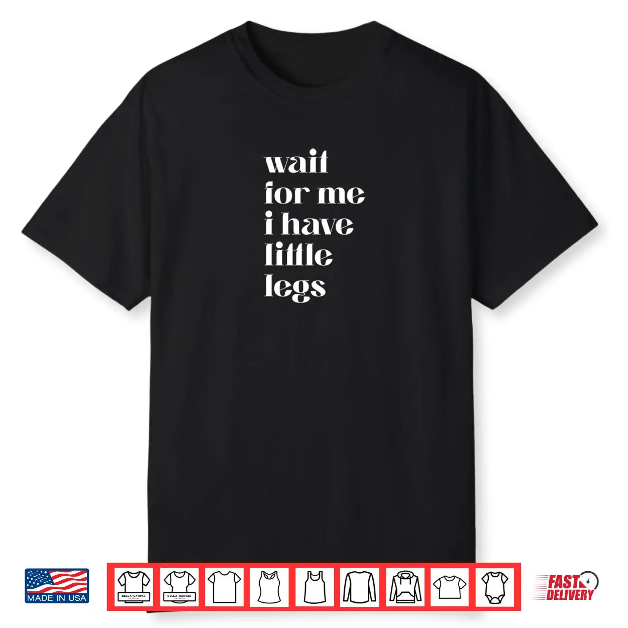 Wait For Me I Have Little Legs Cute Saying Shirt