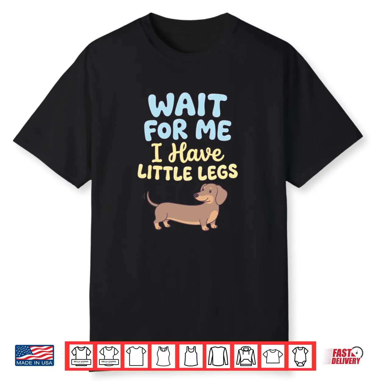 Wait for Me I Have Little Legs Dachshund Sausage Dog Doxie Shirt