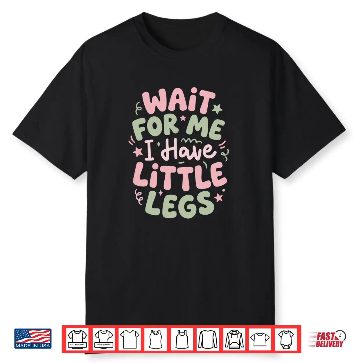 Wait for Me I Have Little Legs Funny Cute Toddler Quote Shirt
