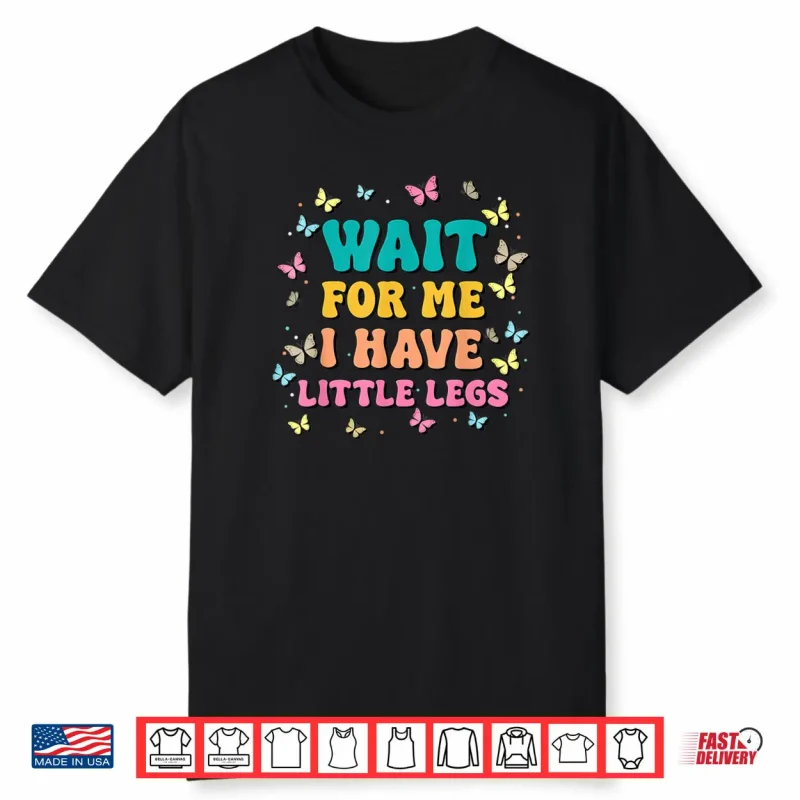 Wait for Me I Have Little Legs Funny Saying Running Joke Shirt
