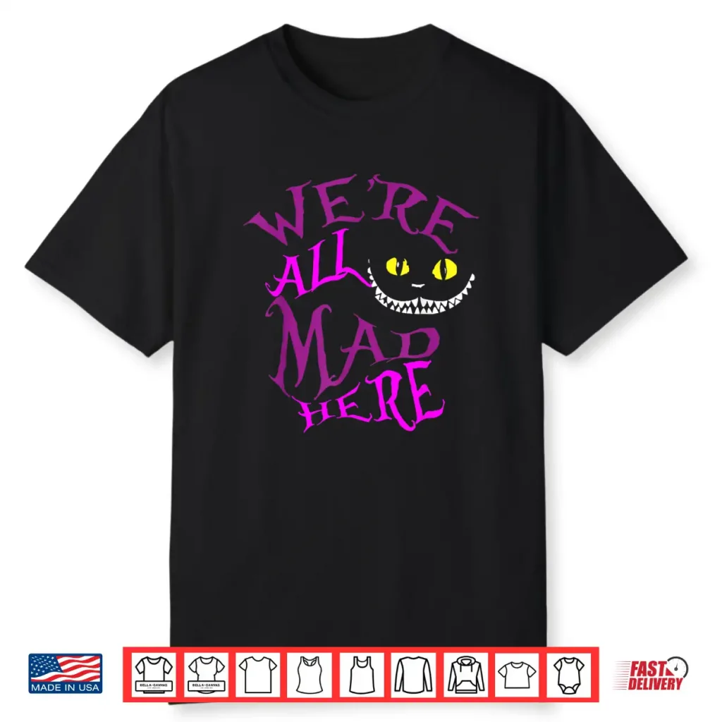We Are All Mad Here Alice Princess Inspired Group Matching Shirt
